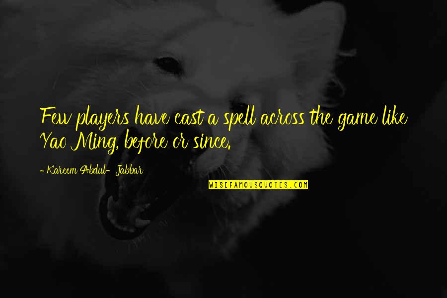 Best Basketball Players Quotes By Kareem Abdul-Jabbar: Few players have cast a spell across the Best Basketball Players Quotes By Kareem Abdul-Jabbar: Few players have cast a spell across the