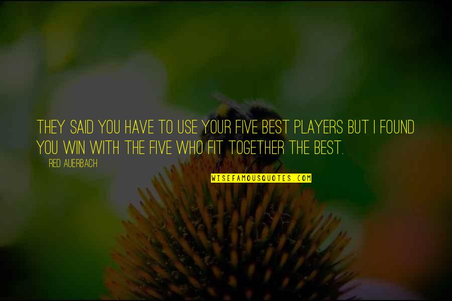 Best Basketball Players Quotes By Red Auerbach: They said you have to use your five Best Basketball Players Quotes By Red Auerbach: They said you have to use your five