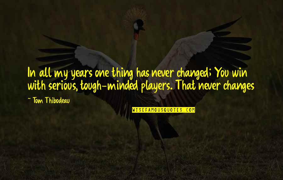 Best Basketball Players Quotes By Tom Thibodeau: In all my years one thing has never Best Basketball Players Quotes By Tom Thibodeau: In all my years one thing has never