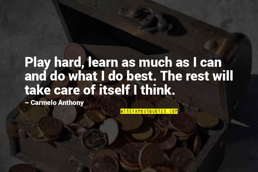 Best Basketball Quotes By Carmelo Anthony: Play hard, learn as much as I can