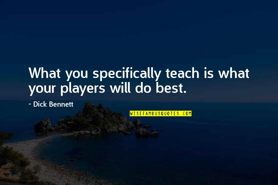Best Basketball Quotes By Dick Bennett: What you specifically teach is what your players
