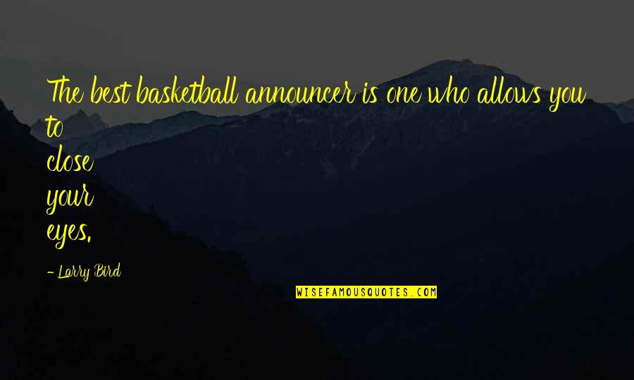 Best Basketball Quotes By Larry Bird: The best basketball announcer is one who allows