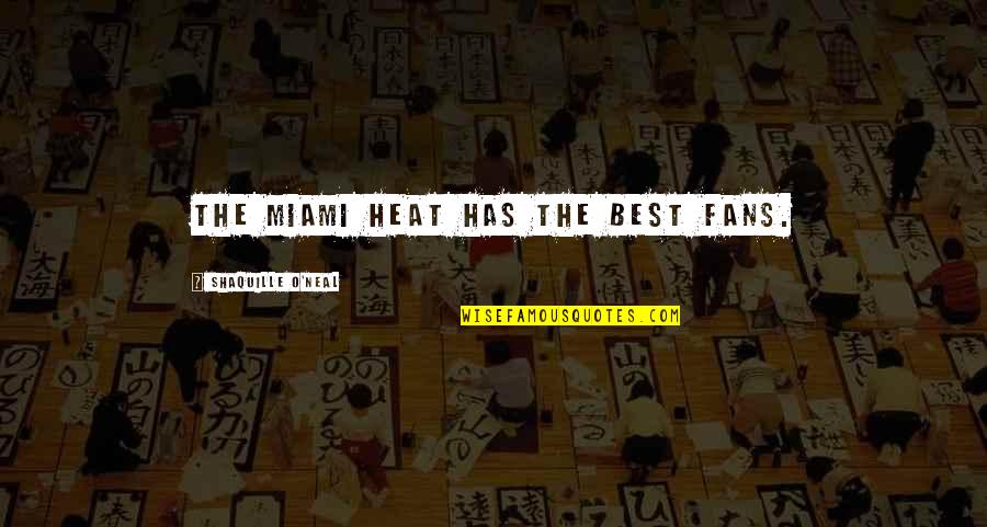 Best Basketball Quotes By Shaquille O'Neal: The Miami Heat has the best fans.