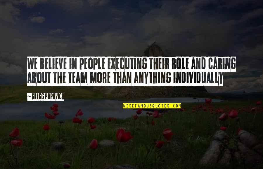 Best Basketball Team Quotes By Gregg Popovich: We believe in people executing their role and