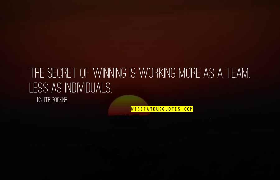 Best Basketball Team Quotes By Knute Rockne: The secret of winning is working more as