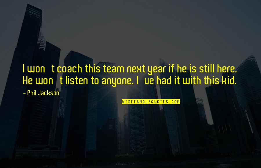 Best Basketball Team Quotes By Phil Jackson: I won't coach this team next year if