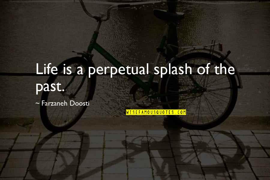 Best Basketball Wives Quotes By Farzaneh Doosti: Life is a perpetual splash of the past.