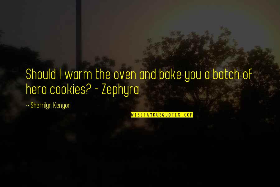 Best Batch Ever Quotes By Sherrilyn Kenyon: Should I warm the oven and bake you