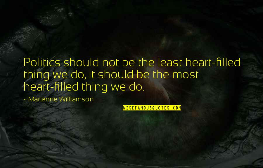 Best Bates Motel Quotes By Marianne Williamson: Politics should not be the least heart-filled thing Best Bates Motel Quotes By Marianne Williamson: Politics should not be the least heart-filled thing