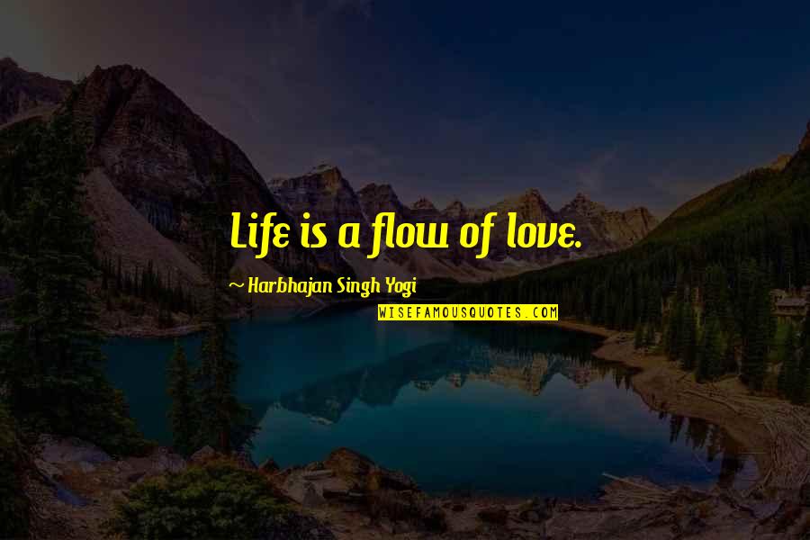 Best Batman Arkham Quotes By Harbhajan Singh Yogi: Life is a flow of love.