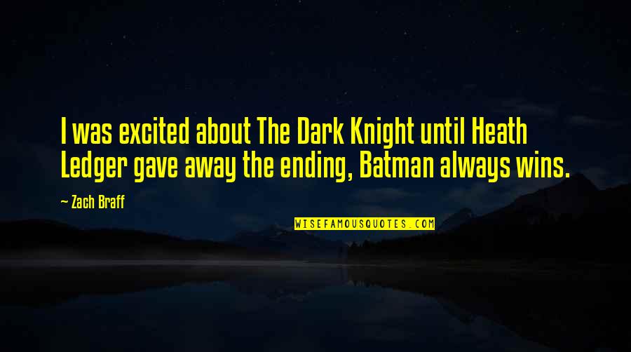 Best Batman Dark Knight Quotes By Zach Braff: I was excited about The Dark Knight until