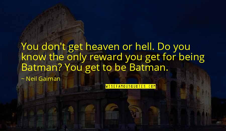 Best Batman Quotes By Neil Gaiman: You don't get heaven or hell. Do you