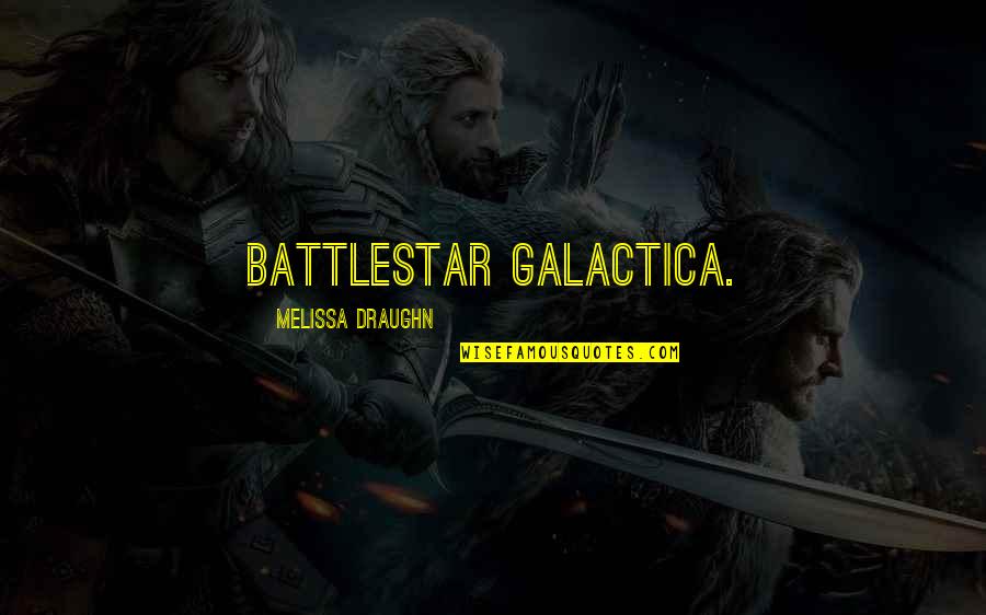 Best Battlestar Galactica Quotes By Melissa Draughn: Battlestar Galactica.