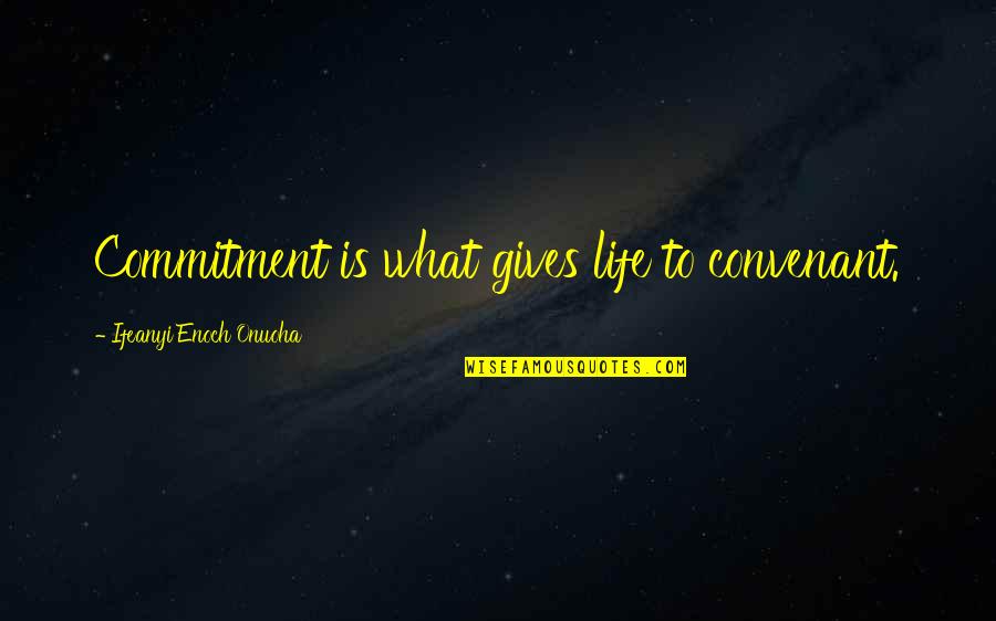 Best Battletech Quotes By Ifeanyi Enoch Onuoha: Commitment is what gives life to convenant.