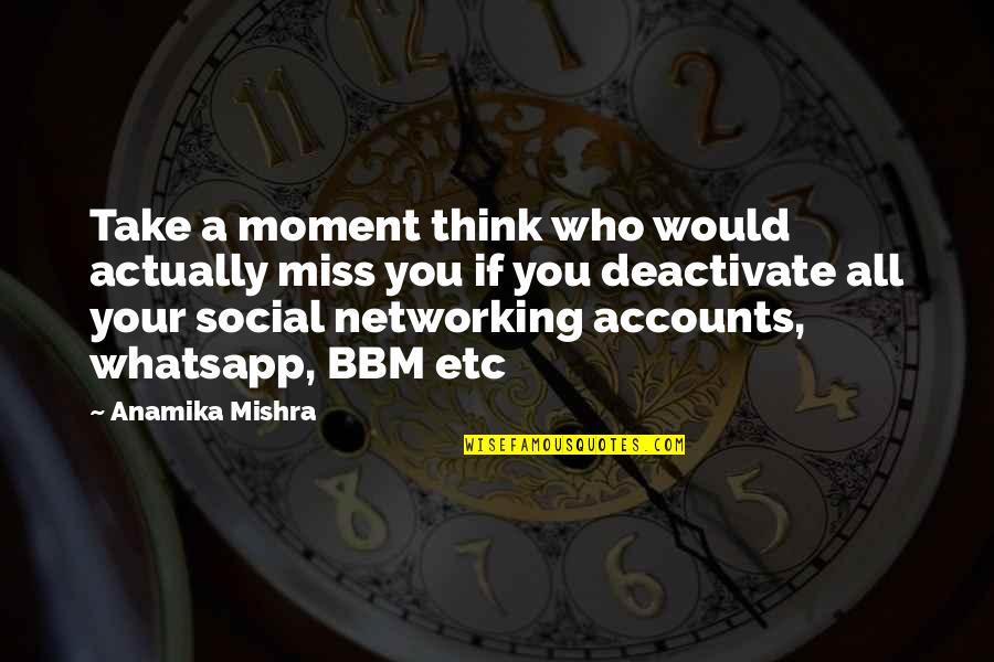 Best Bbm Quotes By Anamika Mishra: Take a moment think who would actually miss