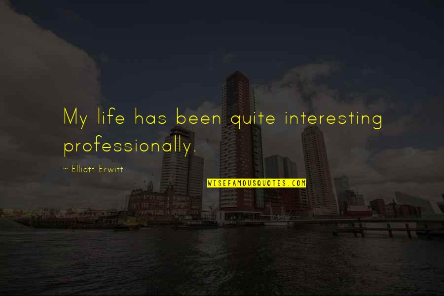 Best Bbm Quotes By Elliott Erwitt: My life has been quite interesting professionally. Best Bbm Quotes By Elliott Erwitt: My life has been quite interesting professionally.