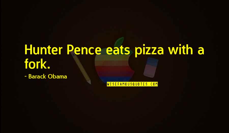 Best Beach Song Quotes By Barack Obama: Hunter Pence eats pizza with a fork. Best Beach Song Quotes By Barack Obama: Hunter Pence eats pizza with a fork.