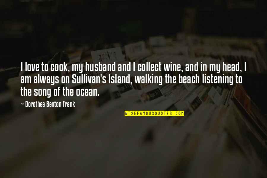 Best Beach Song Quotes By Dorothea Benton Frank: I love to cook, my husband and I Best Beach Song Quotes By Dorothea Benton Frank: I love to cook, my husband and I
