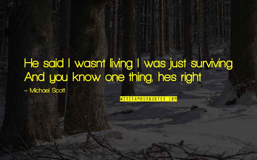 Best Beach Song Quotes By Michael Scott: He said I wasn't living. I was just