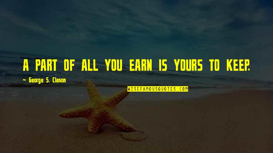 Best Beach Umbrella Quotes By George S. Clason: A PART OF ALL YOU EARN IS YOURS
