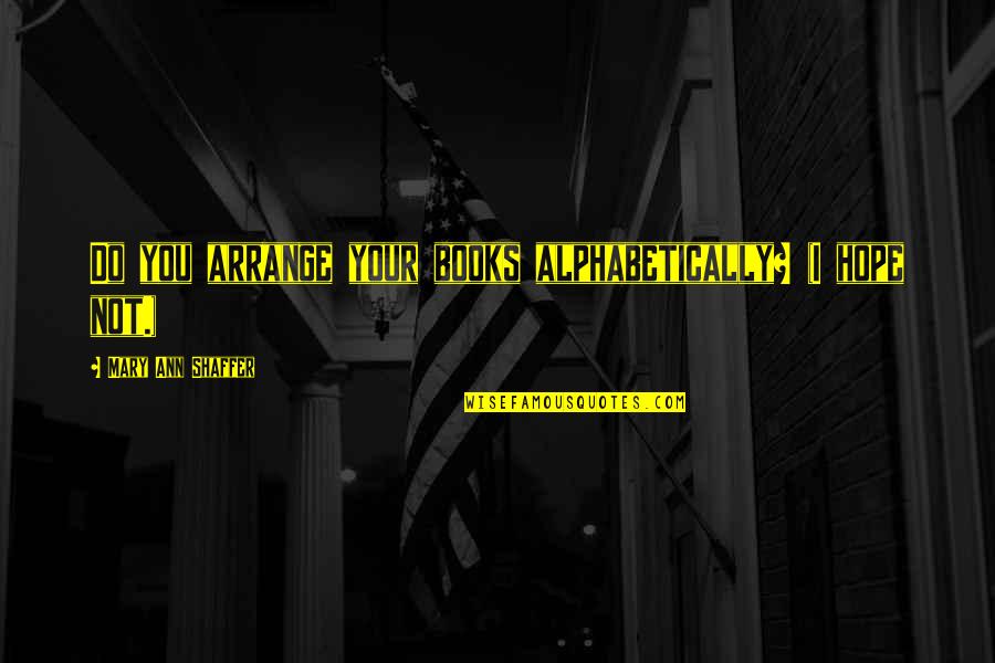 Best Beach Umbrella Quotes By Mary Ann Shaffer: Do you arrange your books alphabetically? (I hope