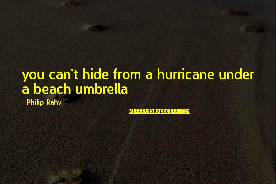 Best Beach Umbrella Quotes By Philip Rahv: you can't hide from a hurricane under a