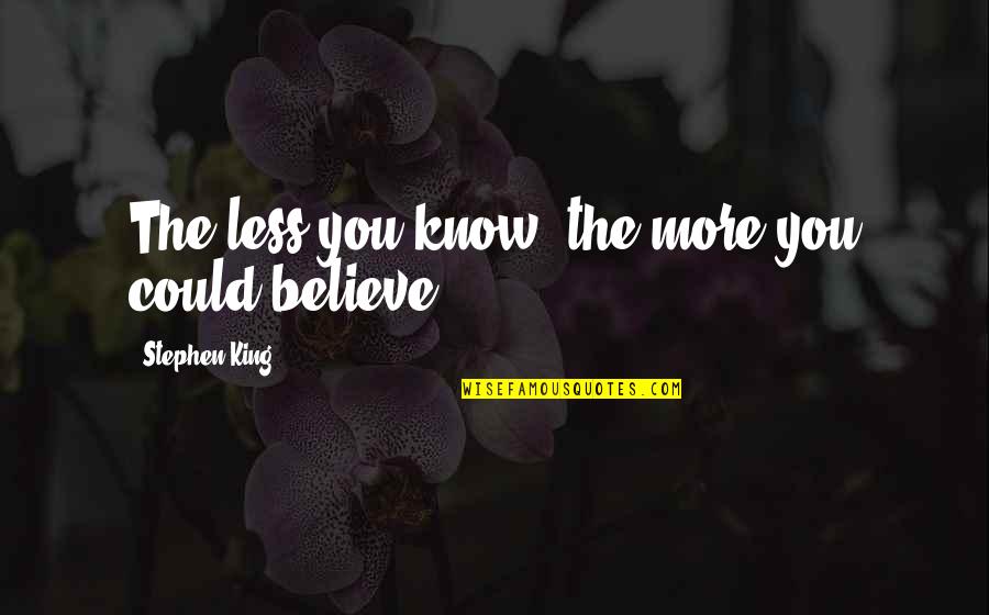 Best Beach Umbrella Quotes By Stephen King: The less you know, the more you could