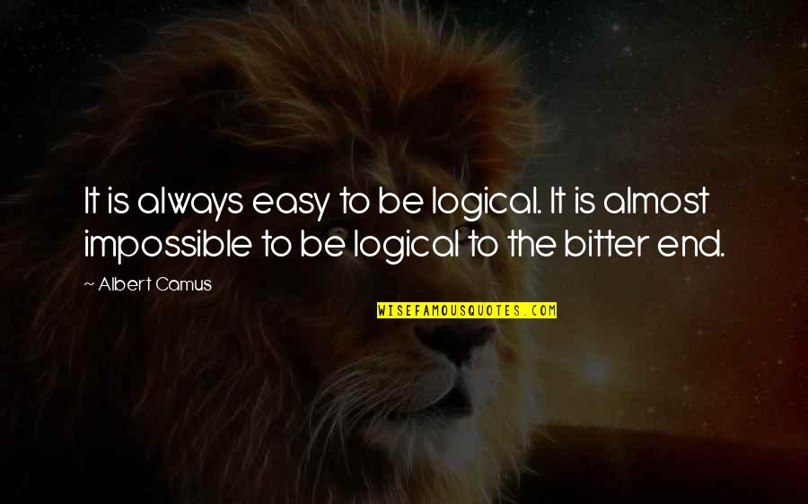 Best Beat Generation Quotes By Albert Camus: It is always easy to be logical. It