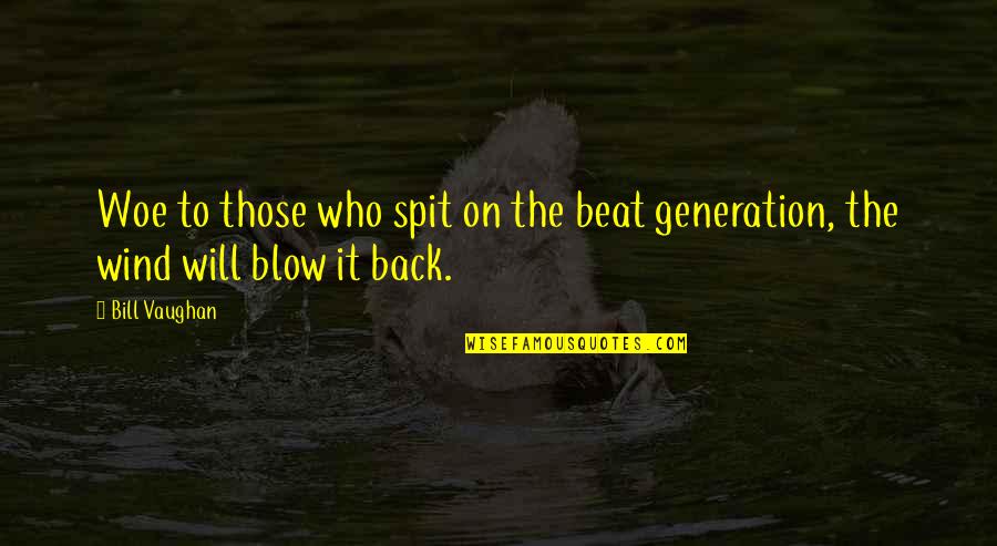 Best Beat Generation Quotes By Bill Vaughan: Woe to those who spit on the beat