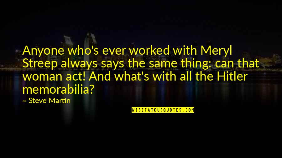 Best Beat Generation Quotes By Steve Martin: Anyone who's ever worked with Meryl Streep always