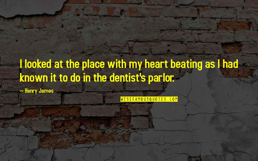 Best Beating Quotes By Henry James: I looked at the place with my heart Best Beating Quotes By Henry James: I looked at the place with my heart