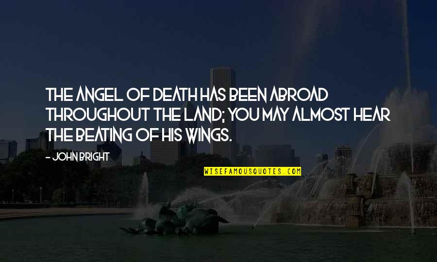 Best Beating Quotes By John Bright: The angel of death has been abroad throughout Best Beating Quotes By John Bright: The angel of death has been abroad throughout