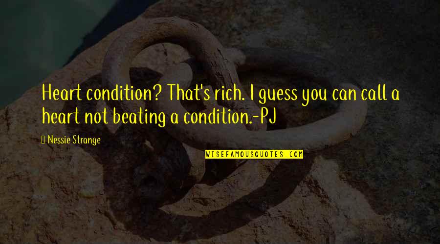 Best Beating Quotes By Nessie Strange: Heart condition? That's rich. I guess you can Best Beating Quotes By Nessie Strange: Heart condition? That's rich. I guess you can