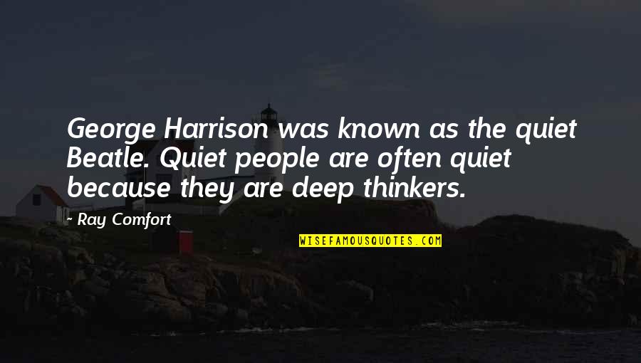 Best Beatle Quotes By Ray Comfort: George Harrison was known as the quiet Beatle.