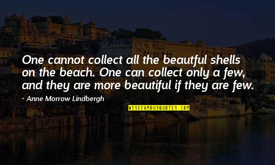 Best Beautiful Beach Quotes By Anne Morrow Lindbergh: One cannot collect all the beautful shells on