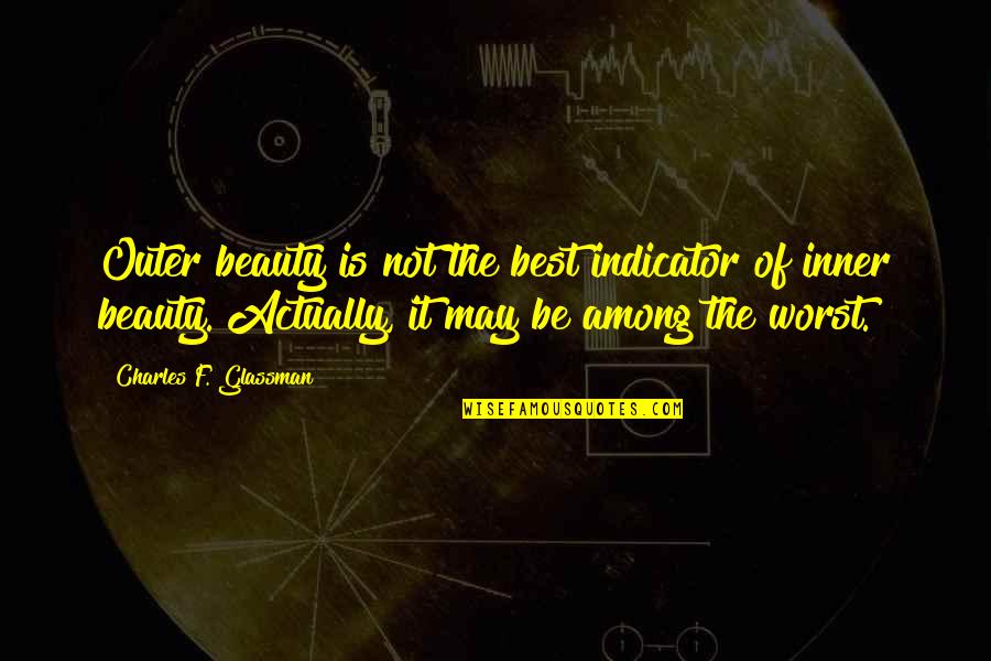 Best Beauty Quote Quotes By Charles F. Glassman: Outer beauty is not the best indicator of