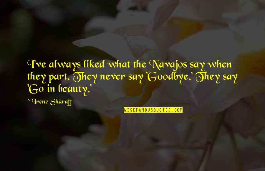 Best Beauty Saying Quotes By Irene Sharaff: I've always liked what the Navajos say when