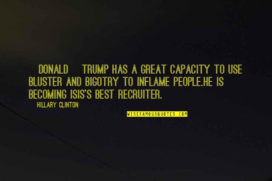 Best Becoming Great Quotes By Hillary Clinton: [Donald] Trump has a great capacity to use