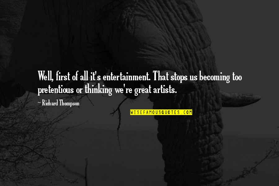 Best Becoming Great Quotes By Richard Thompson: Well, first of all it's entertainment. That stops Best Becoming Great Quotes By Richard Thompson: Well, first of all it's entertainment. That stops