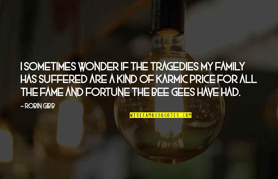 Best Bee Gees Quotes By Robin Gibb: I sometimes wonder if the tragedies my family