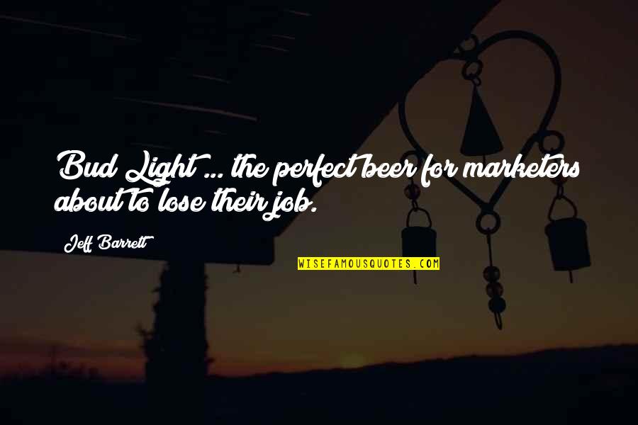 Best Beer And Quotes By Jeff Barrett: Bud Light ... the perfect beer for marketers