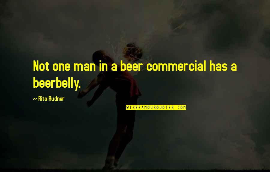 Best Beer And Quotes By Rita Rudner: Not one man in a beer commercial has