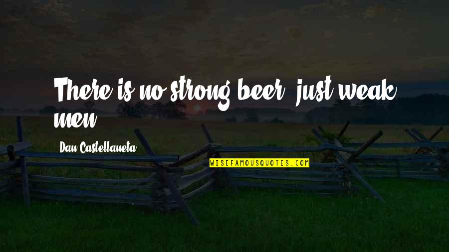 Best Beer Quotes By Dan Castellaneta: There is no strong beer, just weak men