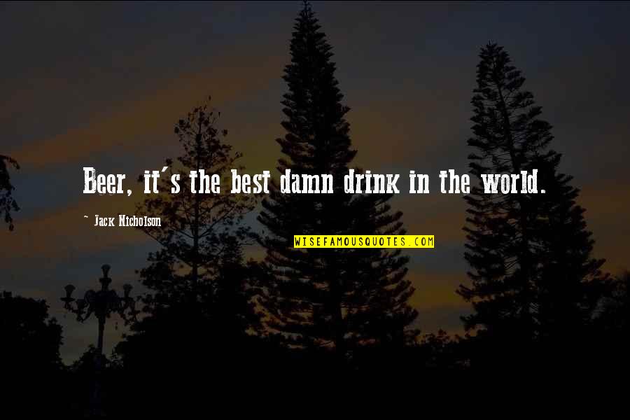 Best Beer Quotes By Jack Nicholson: Beer, it's the best damn drink in the