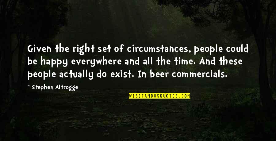 Best Beer Quotes By Stephen Altrogge: Given the right set of circumstances, people could