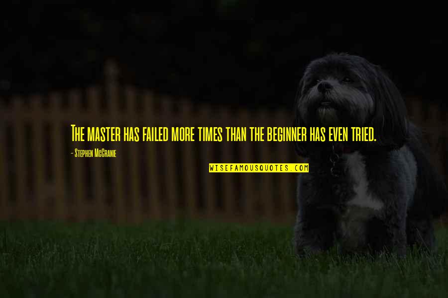 Best Beginner Quotes By Stephen McCranie: The master has failed more times than the