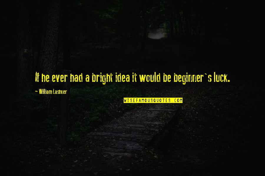 Best Beginner Quotes By William Lashner: If he ever had a bright idea it