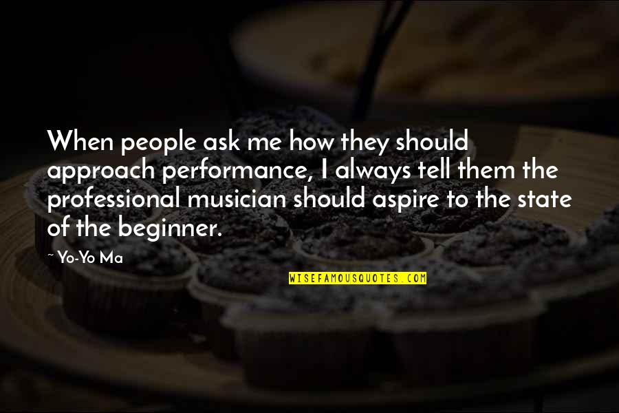Best Beginner Quotes By Yo-Yo Ma: When people ask me how they should approach