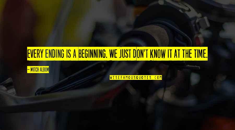 Best Beginning Of Life Quotes By Mitch Albom: Every ending is a beginning. We just don't