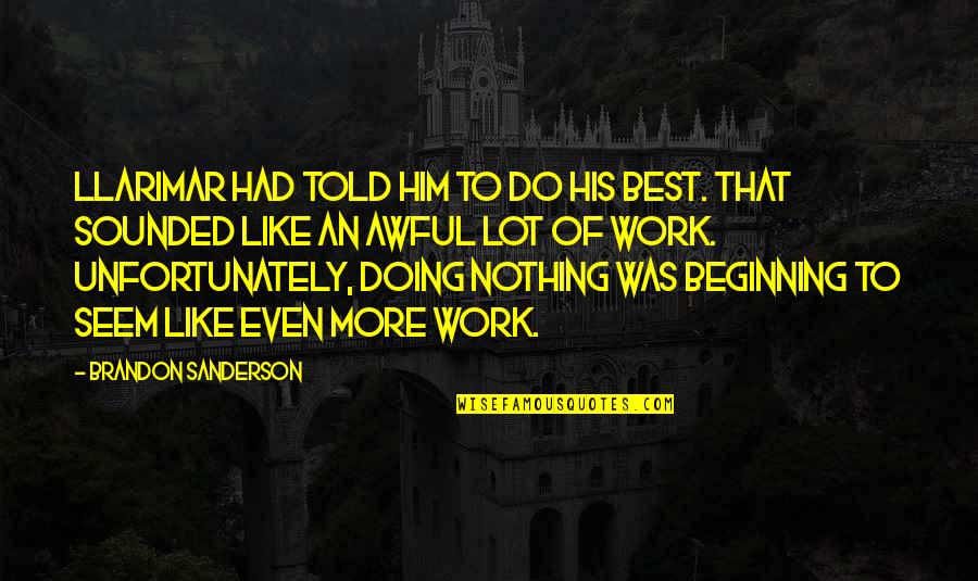 Best Beginning Quotes By Brandon Sanderson: Llarimar had told him to do his best.